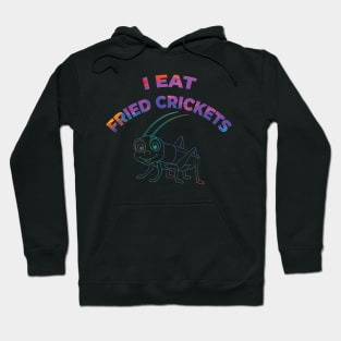 I EAT FRIED CRICKETS Hoodie